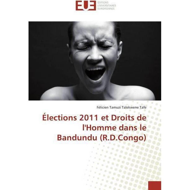 Élections 2011 et Droits de l'Homme dans le Bandundu (R.D.Congo), Fachbücher von Félicien Tamuzi Talekwene Tafe