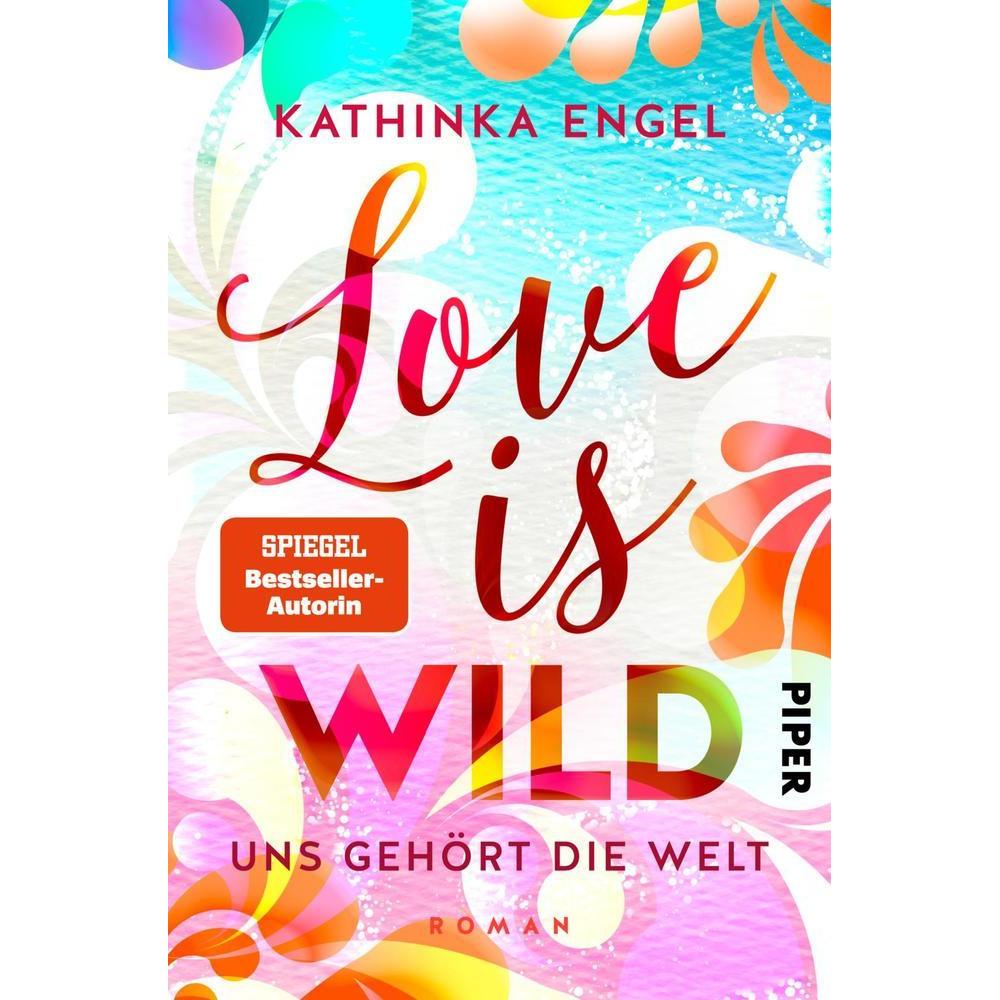Love Is Wild – Uns gehört die Welt, Belletristik von Kathinka Engel