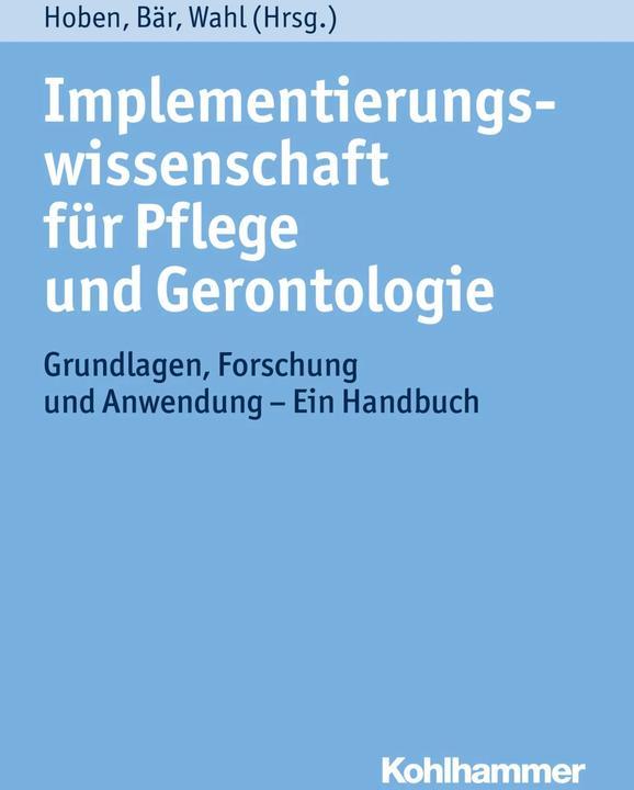 Produktbild Implementierungswissenschaft für Pflege und Gerontologie (Deutsch, Hans-Werner Wahl, Marion Bär, Matthias Hoben, 2015)