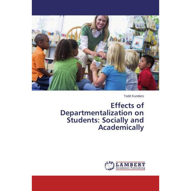 Effects of Departmentalization on Students: Socially and Academically, Fachbücher von Todd Kunders
