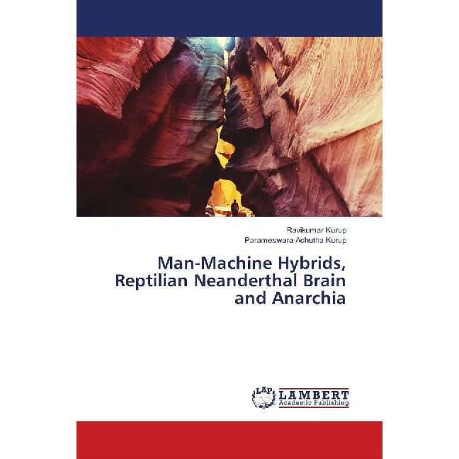 Man-Machine Hybrids, Reptilian Neanderthal Brain and Anarchia, Fachbücher von Parameswara Achutha Kurup, Ravikumar Kurup