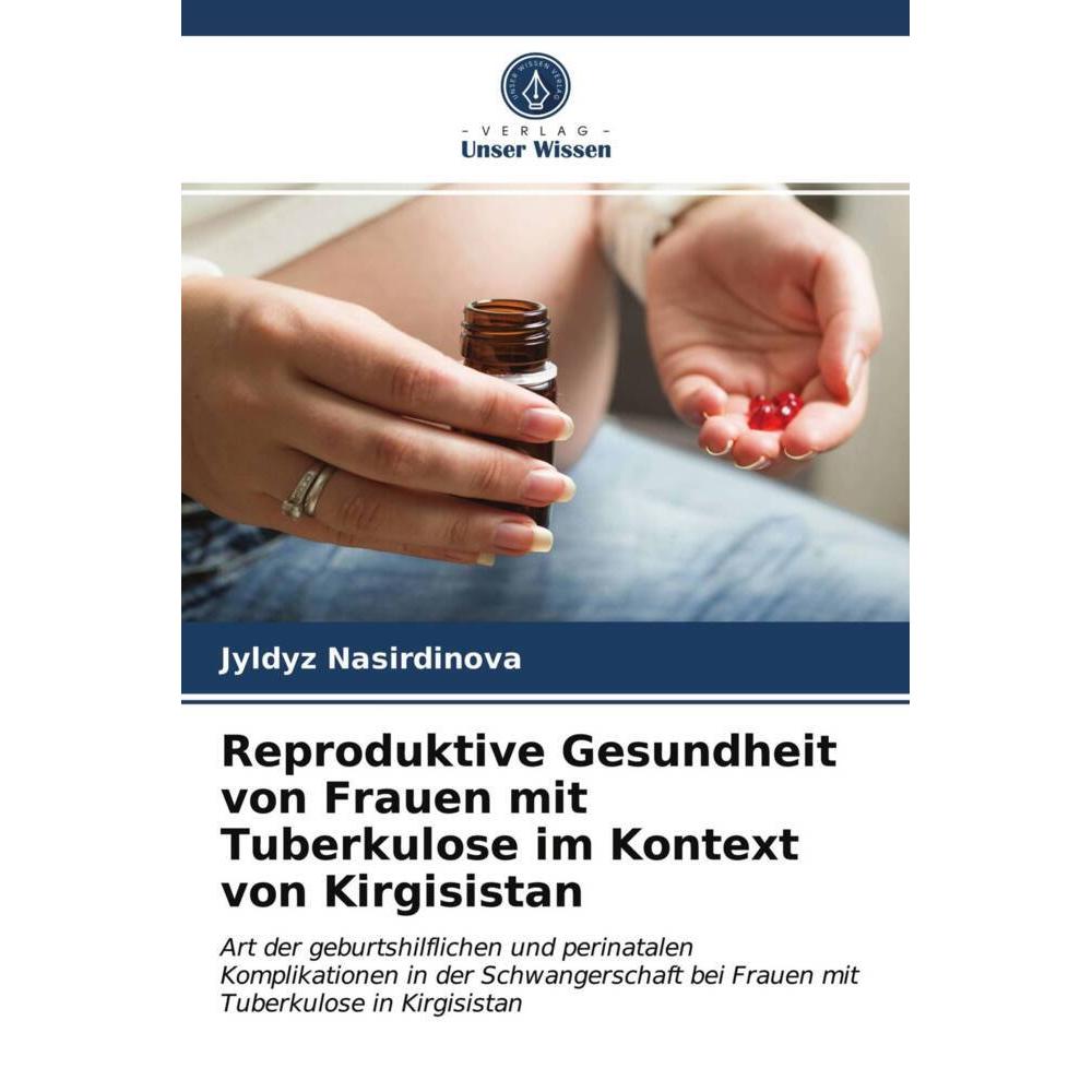 Reproduktive Gesundheit von Frauen mit Tuberkulose im Kontext von Kirgisistan, Fachbücher von Jyldyz Nasirdinova