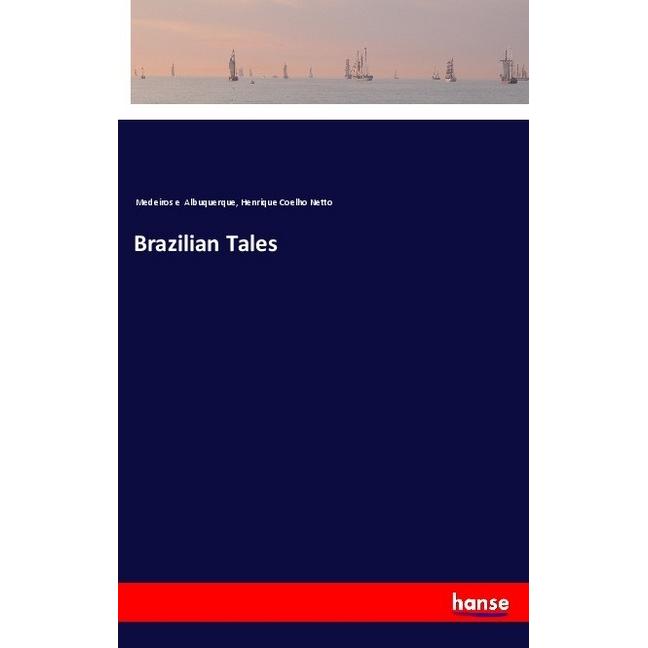 Brazilian Tales, Belletristik von Medeiros e Albuquerque, Henrique Coelho Netto