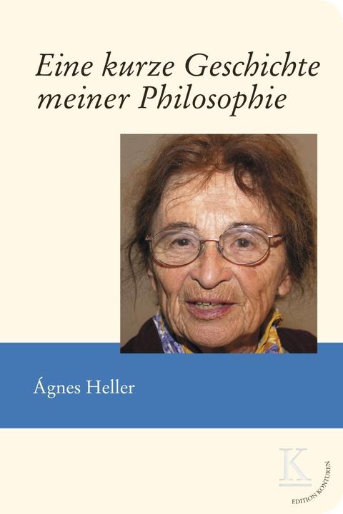 Produktbild Eine kurze Geschichte meiner Philosophie (Deutsch, Agnes Heller, 2017)