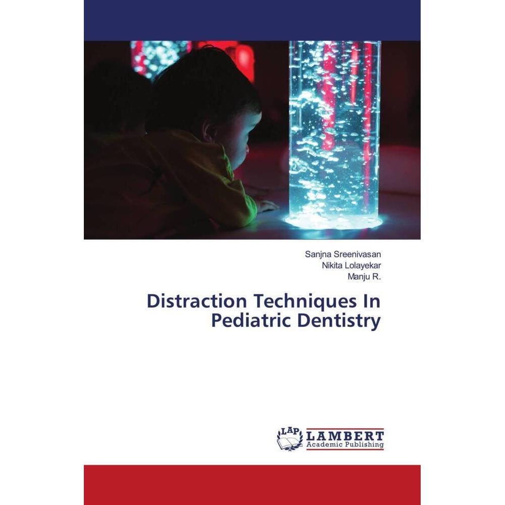 Distraction Techniques In Pediatric Dentistry, Fachbücher von Nikita Lolayekar, Manju R., Sanjna Sreenivasan