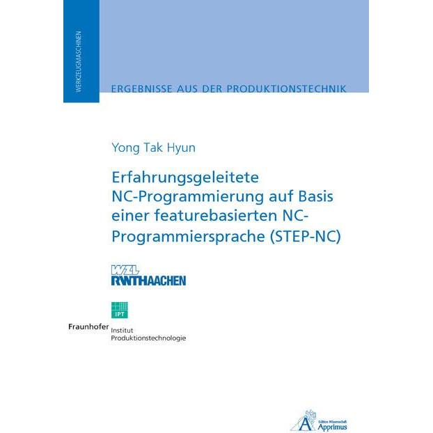 Erfahrungsgeleitete NC-Programmierung auf Basis einer featurebasierten NC-Programmiersprache (STEP-N, Fachbücher von Yon...