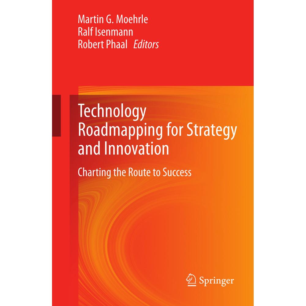 Technology Roadmapping for Strategy and Innovation, Fachbücher von Robert Phaal, Martin Moehrle, Ralf Isenmann