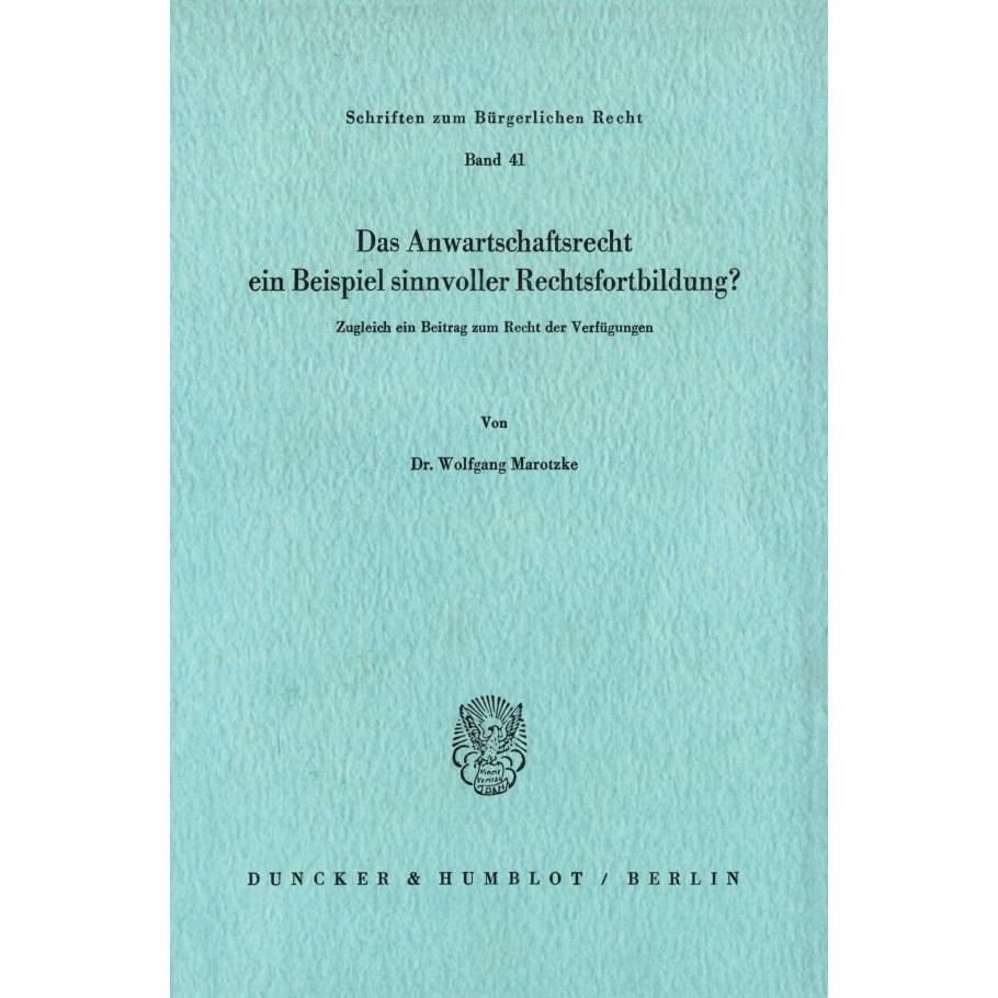 Das Anwartschaftsrecht, ein Beispiel sinnvoller Rechtsfortbildung?, Fachbücher von Wolfgang Marotzke