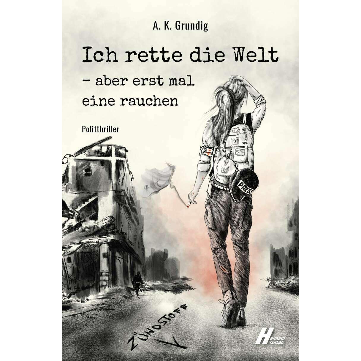 Ich rette die Welt - aber erst mal eine rauchen, Belletristik von A. K. Grundig