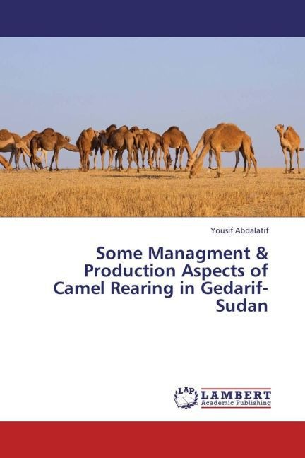 Produktbild Some Managment & Production Aspects of Camel Rearing in Gedarif- Sudan (Yousif Abdalatif, 2013)