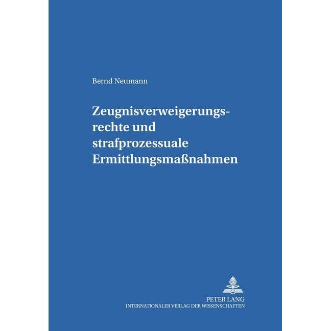 Zeugnisverweigerungsrechte und strafprozessuale Ermittlungsmassnahmen, Fachbücher von Bernd Neumann