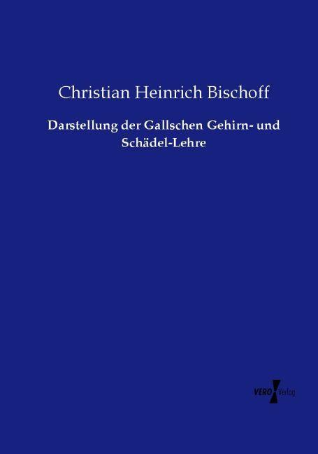 Produktbild Darstellung der Gallschen Gehirn- und Schädel-Lehre (Deutsch, Christian Heinrich Bischoff, 2015)