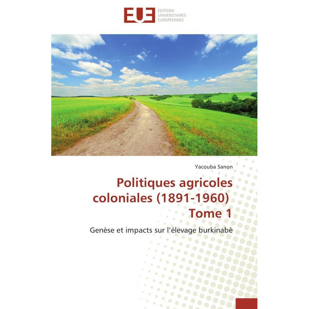 Politiques agricoles coloniales (1891-1960) Tome 1, Fachbücher von Yacouba Sanon