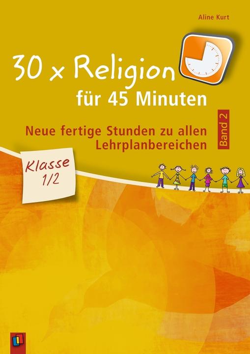 Produktbild 30 x Religion für 45 Minuten - Band 2 - Klasse 1/2 (Deutsch, Aline Kurt, 2018)
