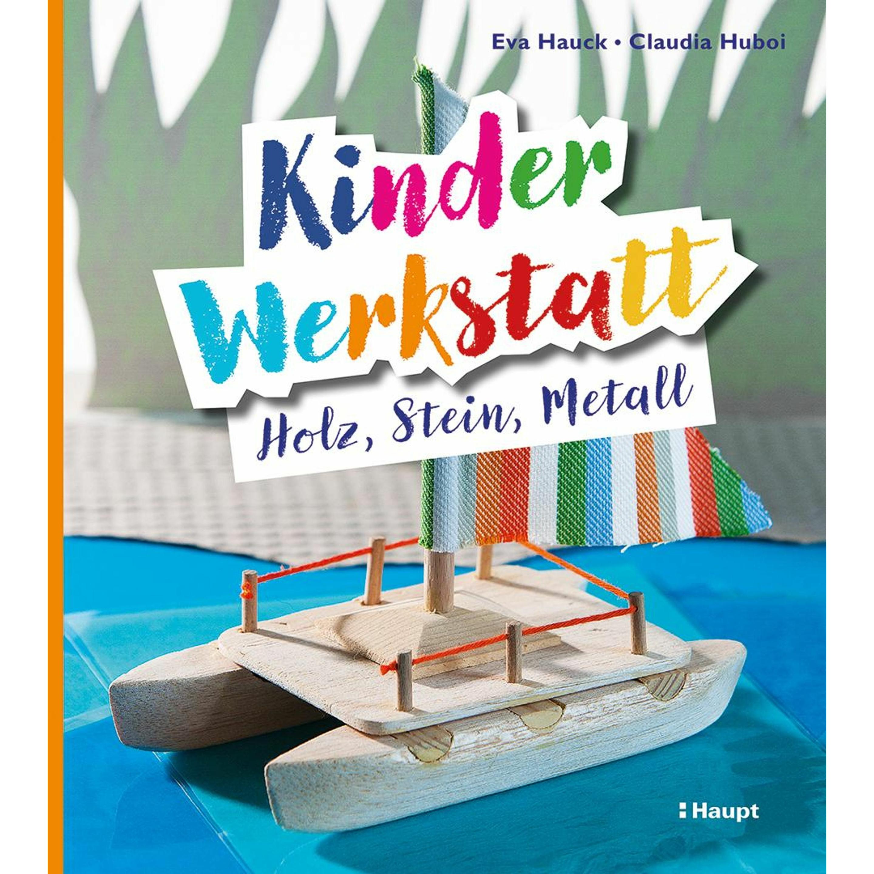Kinder-Werkstatt Holz, Stein, Metall, Kinderbücher von Eva Hauck, Claudia Huboi