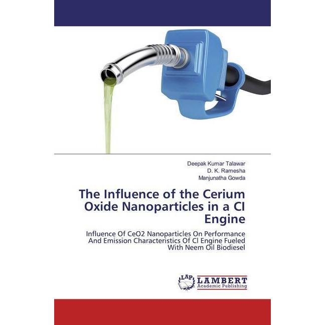 The Influence of the Cerium Oxide Nanoparticles in a CI Engine, Fachbücher von Manjunatha Gowda, Deepak Kumar Talawar, D...