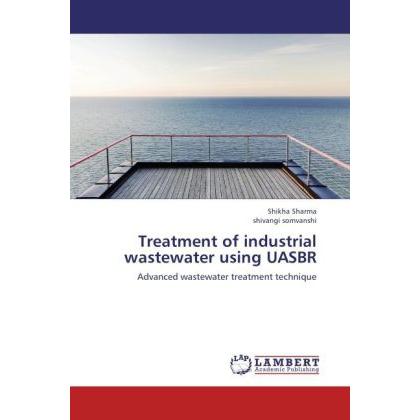 Treatment of industrial wastewater using UASBR, Ratgeber von Shikha Sharma, Shivangi Somvanshi