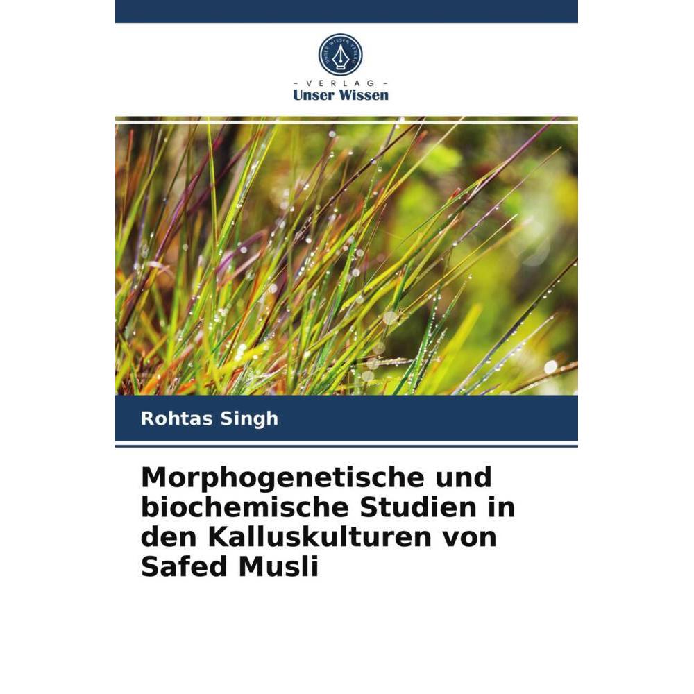 Morphogenetische und biochemische Studien in den Kalluskulturen von Safed Musli, Fachbücher von Rohtas Singh