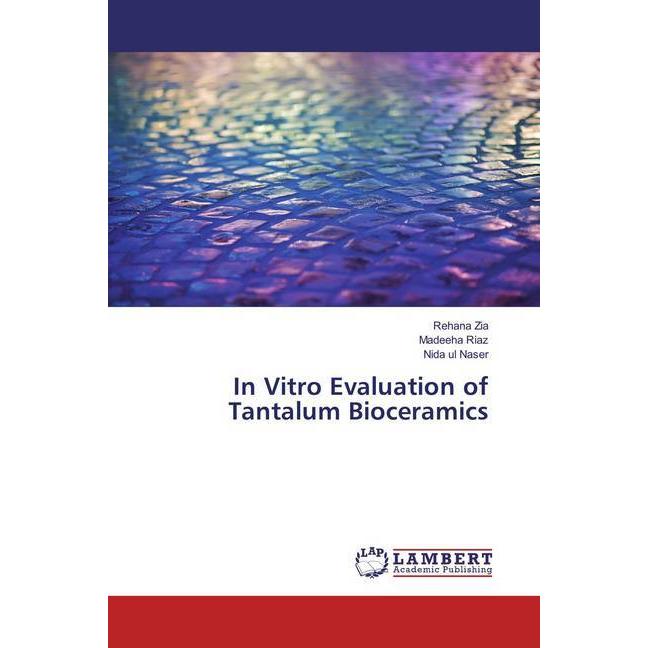 In Vitro Evaluation of Tantalum Bioceramics, Fachbücher von Rehana Zia, Madeeha Riaz, Nida ul Naser