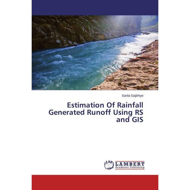 Estimation Of Rainfall Generated Runoff Using RS and GIS, Fachbücher von Sarita Gajbhiye