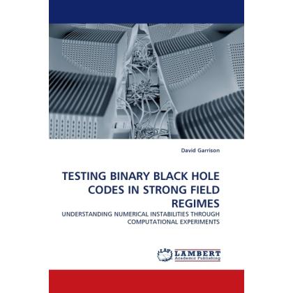 Testing Binary Black Hole Codes In Strong Field Regimes, Fachbücher von David Garrison