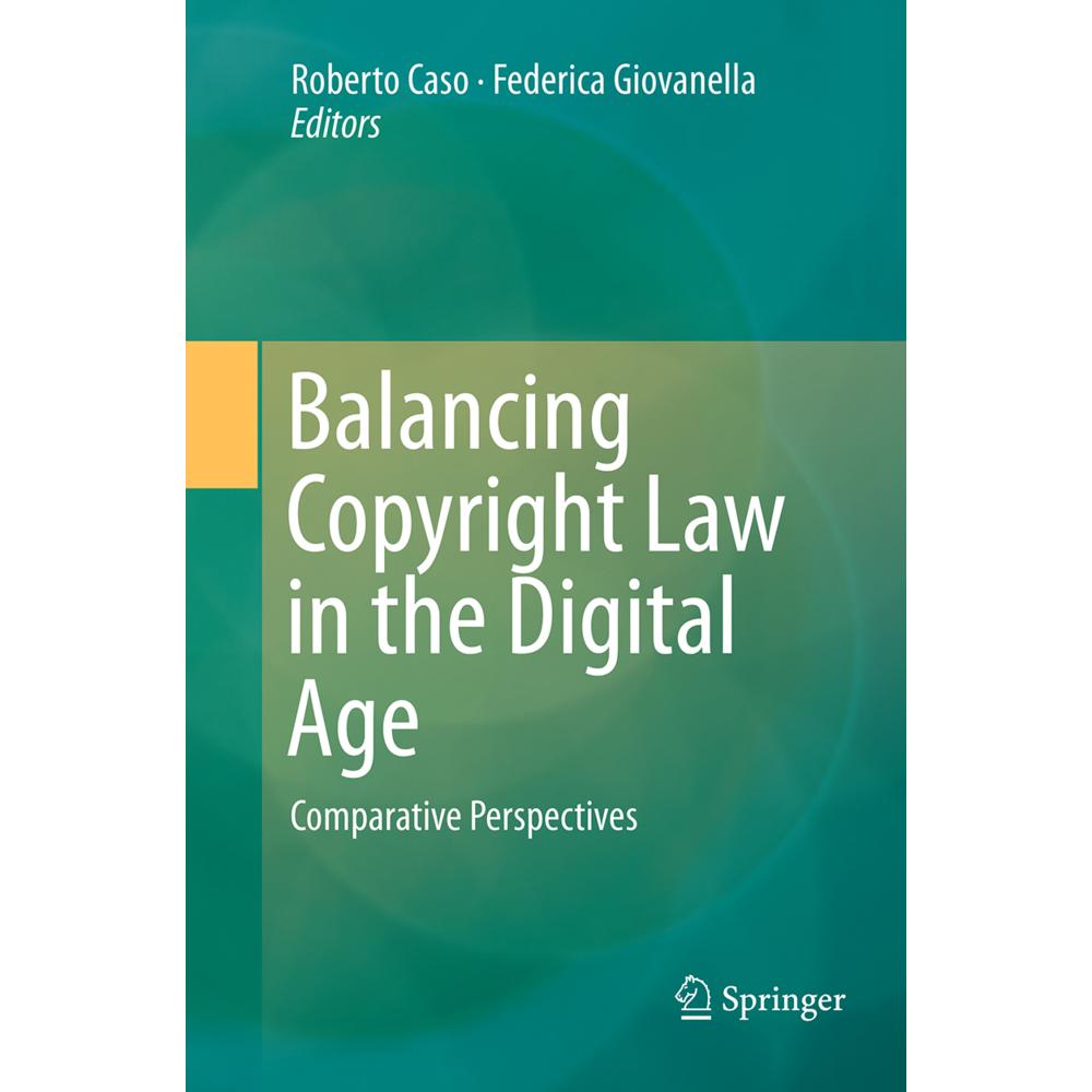 Balancing Copyright Law in the Digital Age, Fachbücher von Federica Giovanella, Roberto Caso