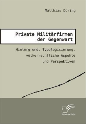 Produktbild Private Militärfirmen der Gegenwart (Deutsch, Matthias Döring, 2008)