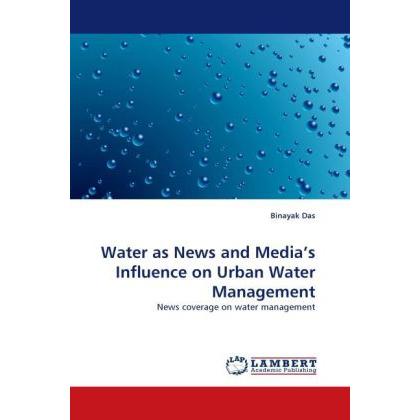 Water as News and Media's Influence on Urban Water Management, Fachbücher von Binayak Das
