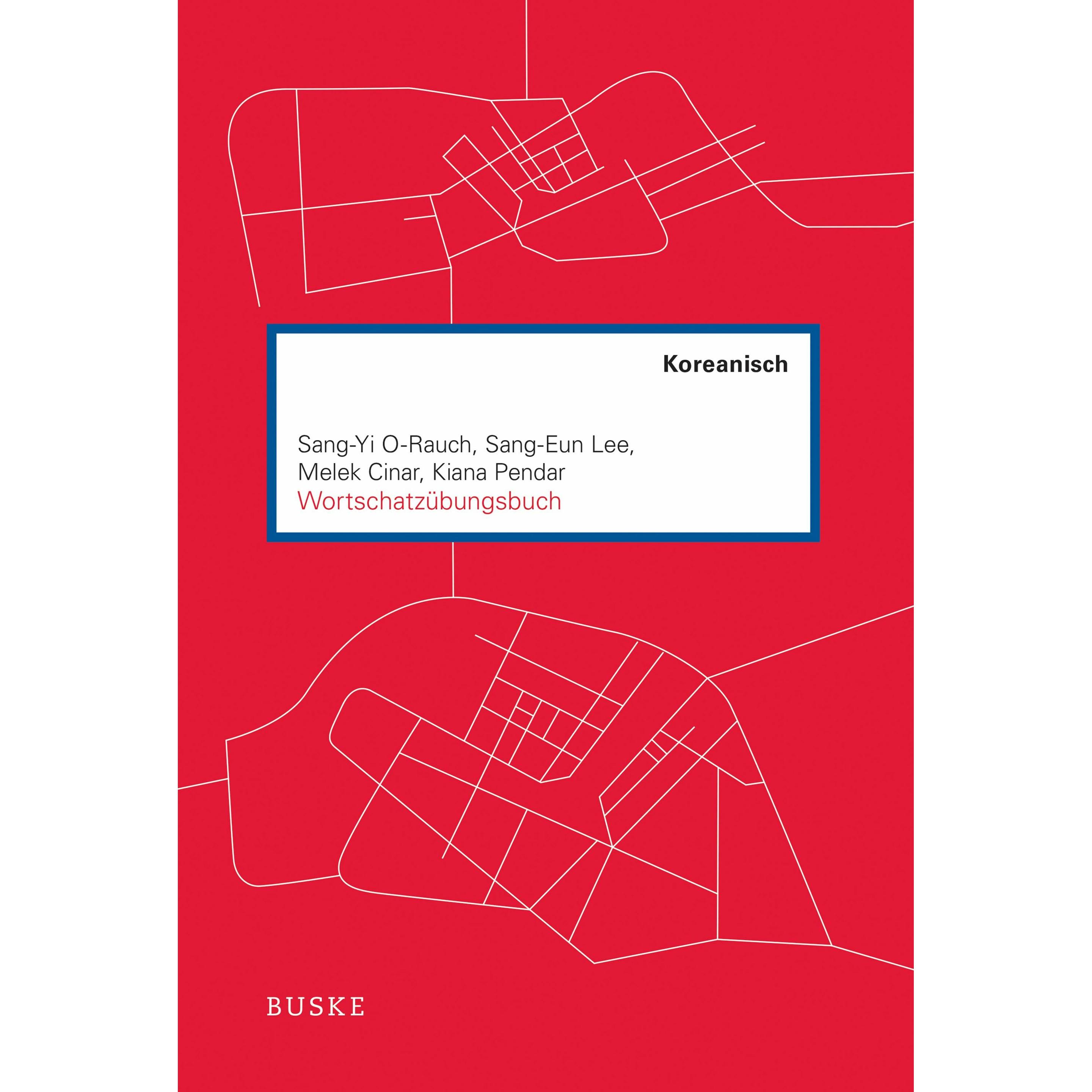 O-Rauch:Wortschatzübungsbuch Koreanisch, Schulbücher von Sang-Yi O-Rauch, Kiana Pendar, Melek Cinar, Sang-Eun Lee