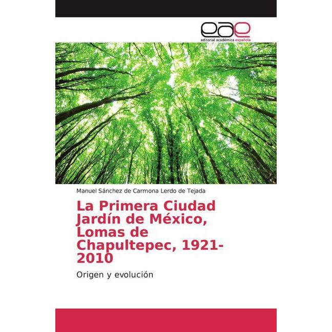 La Primera Ciudad Jardín de México, Lomas de Chapultepec, 1921-2010, Fachbücher von Manuel Sánchez de Carmona Lerdo de T...