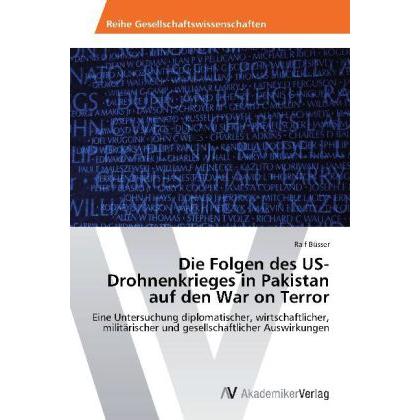 Die Folgen des US-Drohnenkrieges in Pakistan auf den War on Terror, Fachbücher von Ralf Büsser