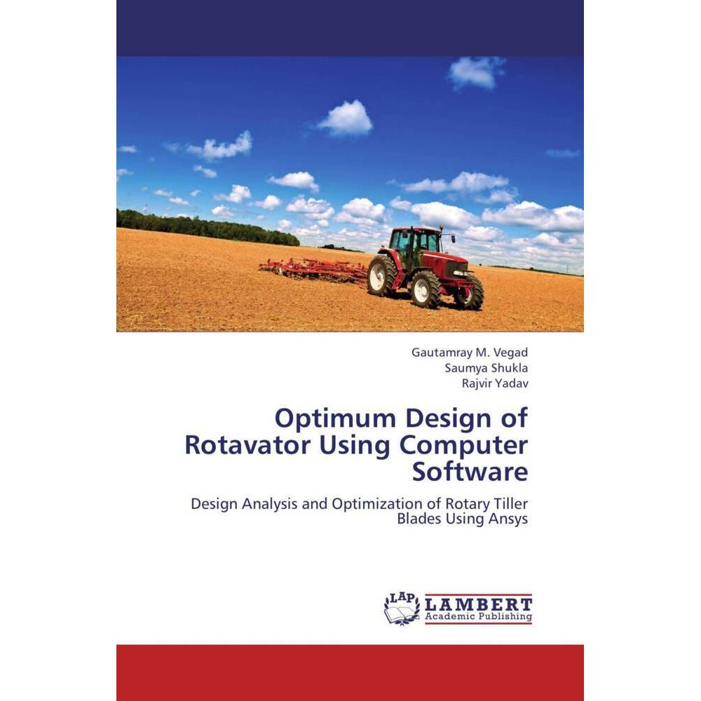 Optimum Design of Rotavator Using Computer Software, Fachbücher von Rajvir Yadav, Saumya Shukla, Gautamray M. Vegad