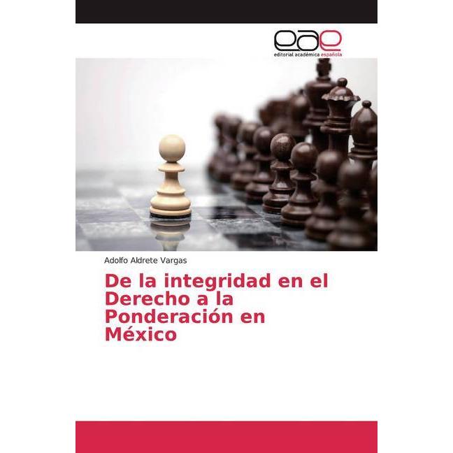 De la integridad en el Derecho a la Ponderación en México, Sachbücher von Adolfo Aldrete Vargas