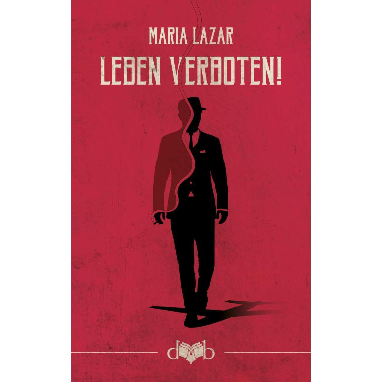 Leben verboten!, Belletristik von Johann Sonnleitner, Maria Lazar