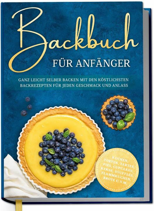 Produktbild Backbuch für Anfänger: Ganz leicht selber backen mit den köstlichsten Backrezepten für jeden Ge (Deutsch, Claudia Lehmhuis, 2025)