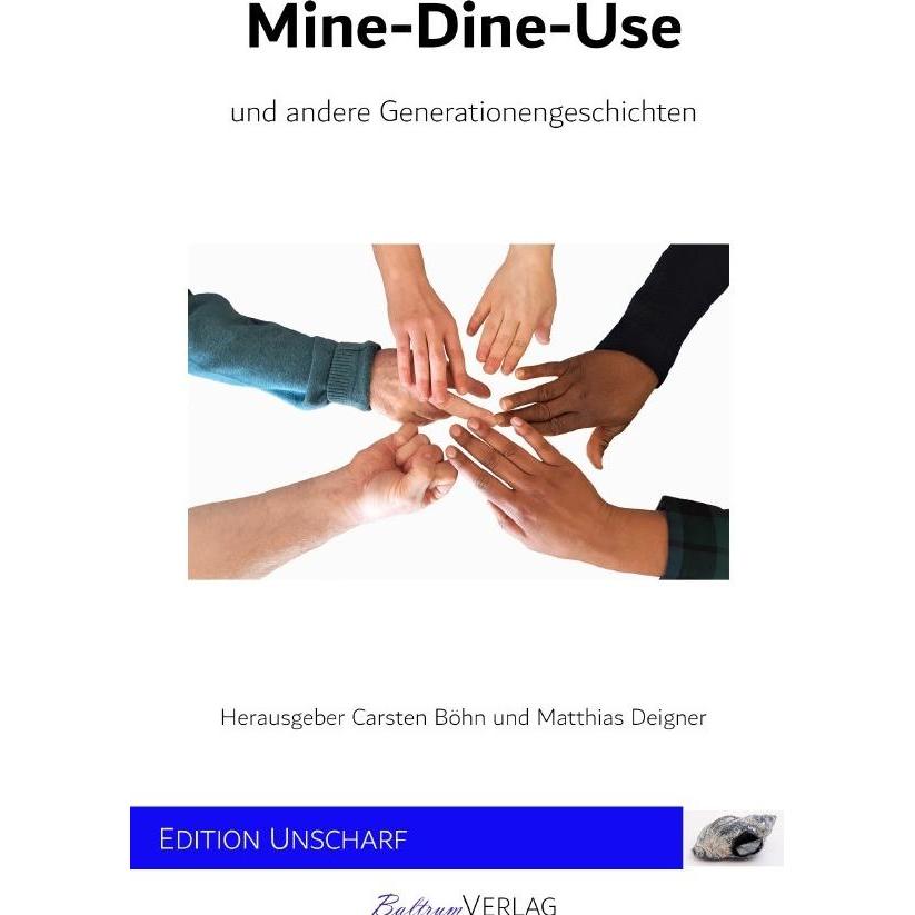 Mine-Dine-Use und andere Generationengeschichten, Belletristik von Matthias Deigner
