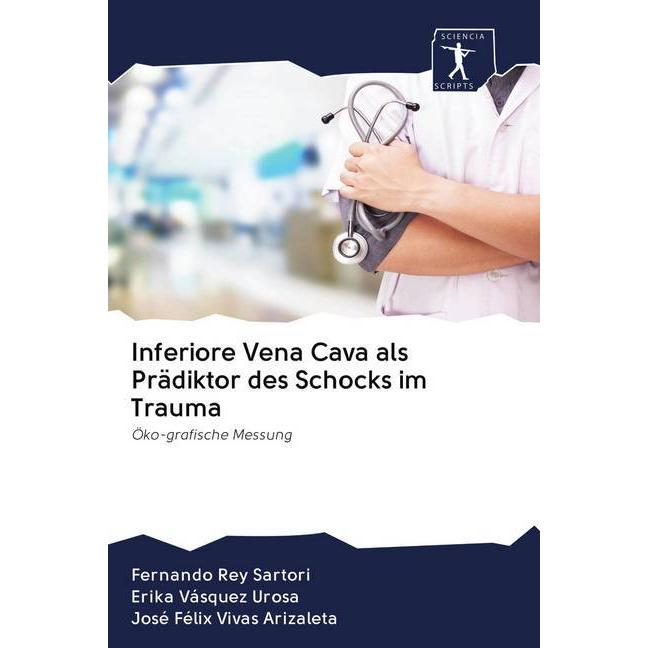 Inferiore Vena Cava als Prädiktor des Schocks im Trauma, Fachbücher von Fernando Rey Sartori, Erika Vásquez Urosa, José ...