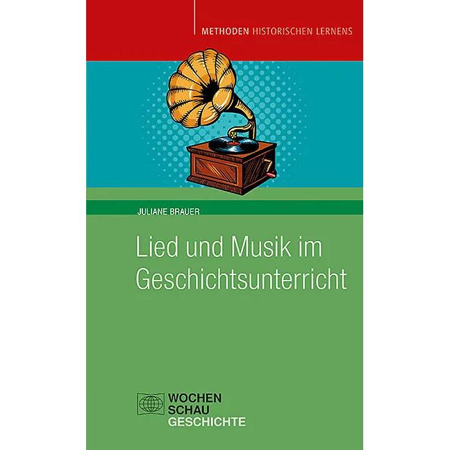 Lied und Musik im Geschichtsunterricht, Fachbücher von Juliane Brauer