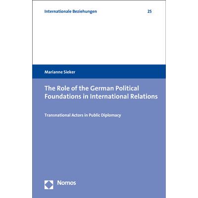 The Role of the German Political Foundations in International Relations, Fachbücher von Marianne Sieker