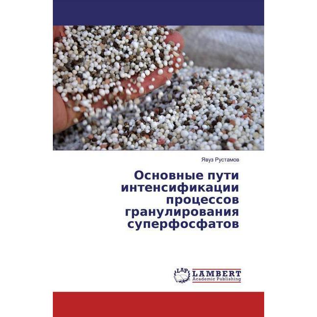 Osnownye puti intensifikacii processow granulirowaniq superfosfatow, Fachbücher von Yawuz Rustamow