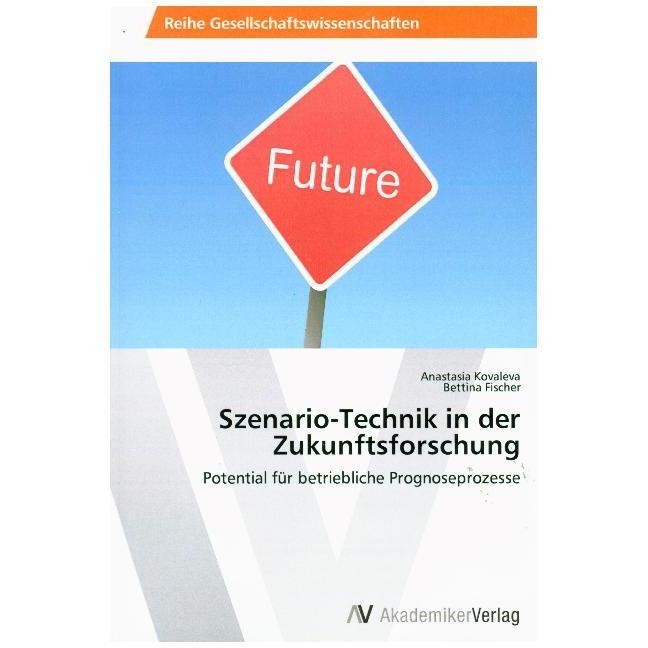 Szenario-Technik in der Zukunftsforschung, Fachbücher von Bettina Fischer, Anastasia Kovaleva