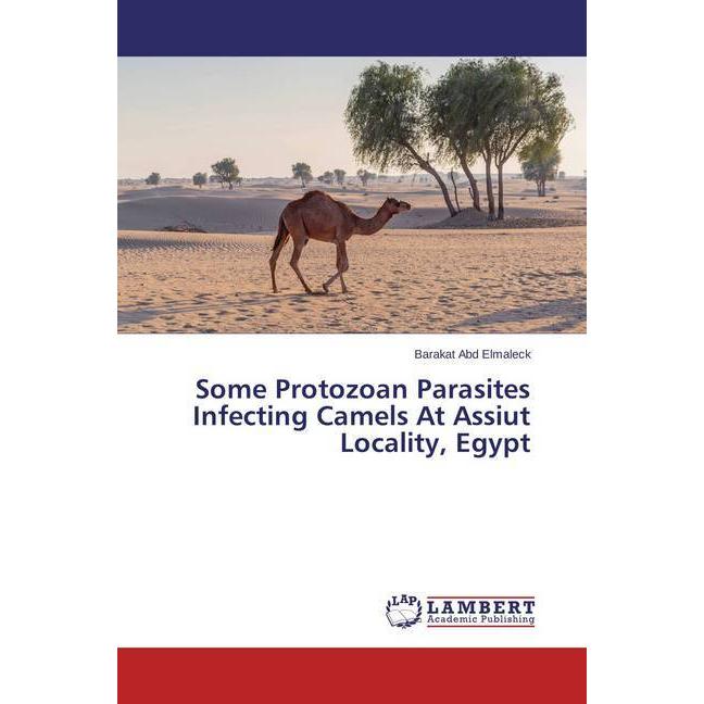 Some Protozoan Parasites Infecting Camels At Assiut Locality, Egypt, Sachbücher