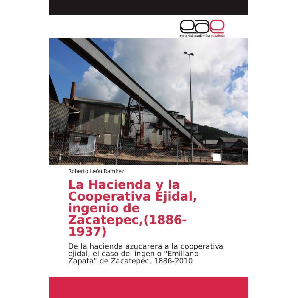 La Hacienda y la Cooperativa Ejidal, ingenio de Zacatepec,(1886-1937), Fachbücher