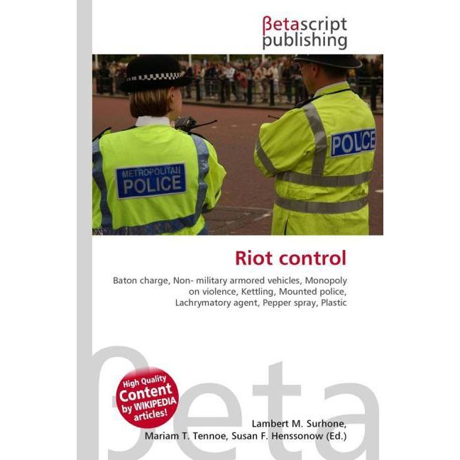 Riot control, Fachbücher von Lambert M. Surhone, Miriam T. Timpledon, Susan F. Marseken