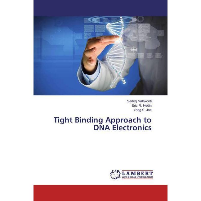 Tight Binding Approach to DNA Electronics, Fachbücher von Sadeq Malakooti, Yong S. Joe, Eric R. Hedin