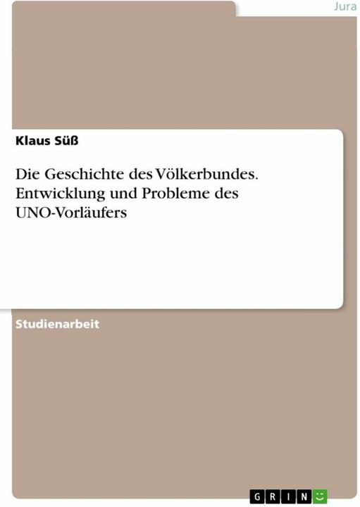 Produktbild Die Geschichte des Völkerbundes. Entwicklung und Probleme des UNO-Vorläufers