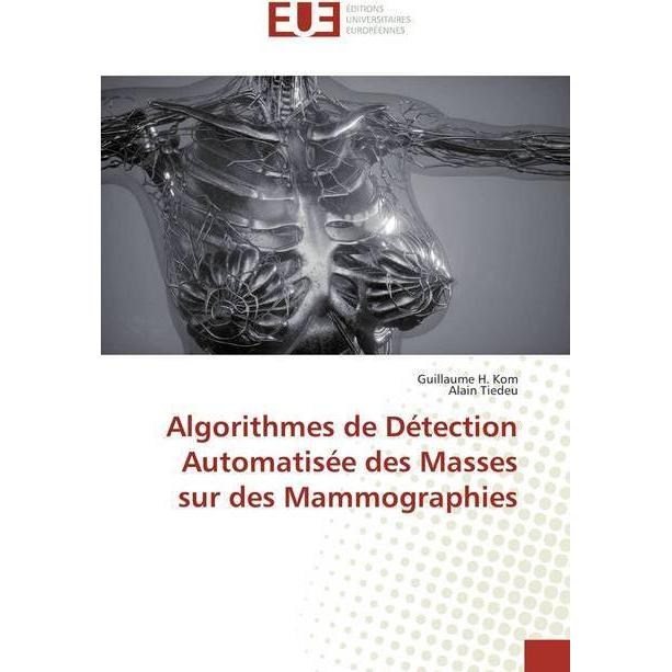 Algorithmes de Détection Automatisée des Masses sur des Mammographies, Fachbücher von Alain Tiedeu, Guillaume H. Kom