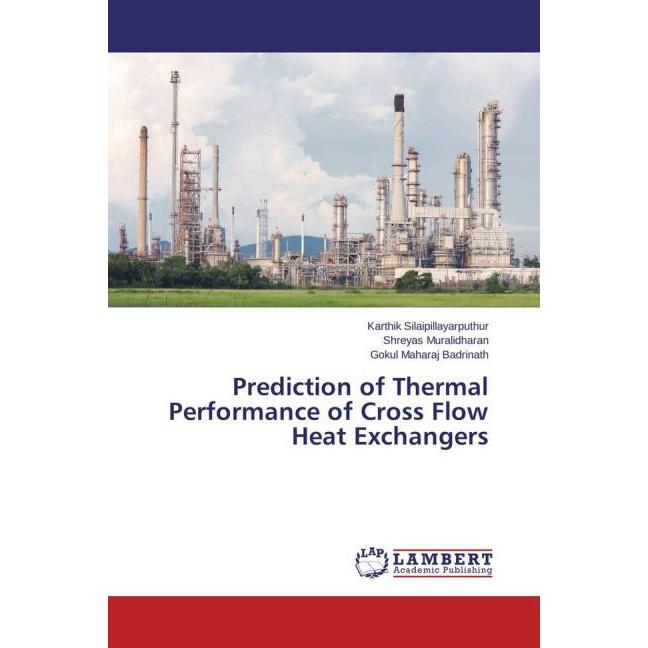 Prediction of Thermal Performance of Cross Flow Heat Exchangers, Fachbücher von Shreyas Muralidharan, Gokul Maharaj Badr...