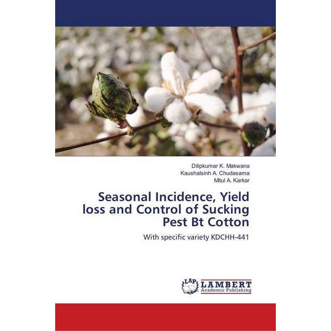 Seasonal Incidence, Yield loss and Control of Sucking Pest Bt Cotton, Fachbücher von Dilipkumar K. Makwana, Kaushalsinh ...