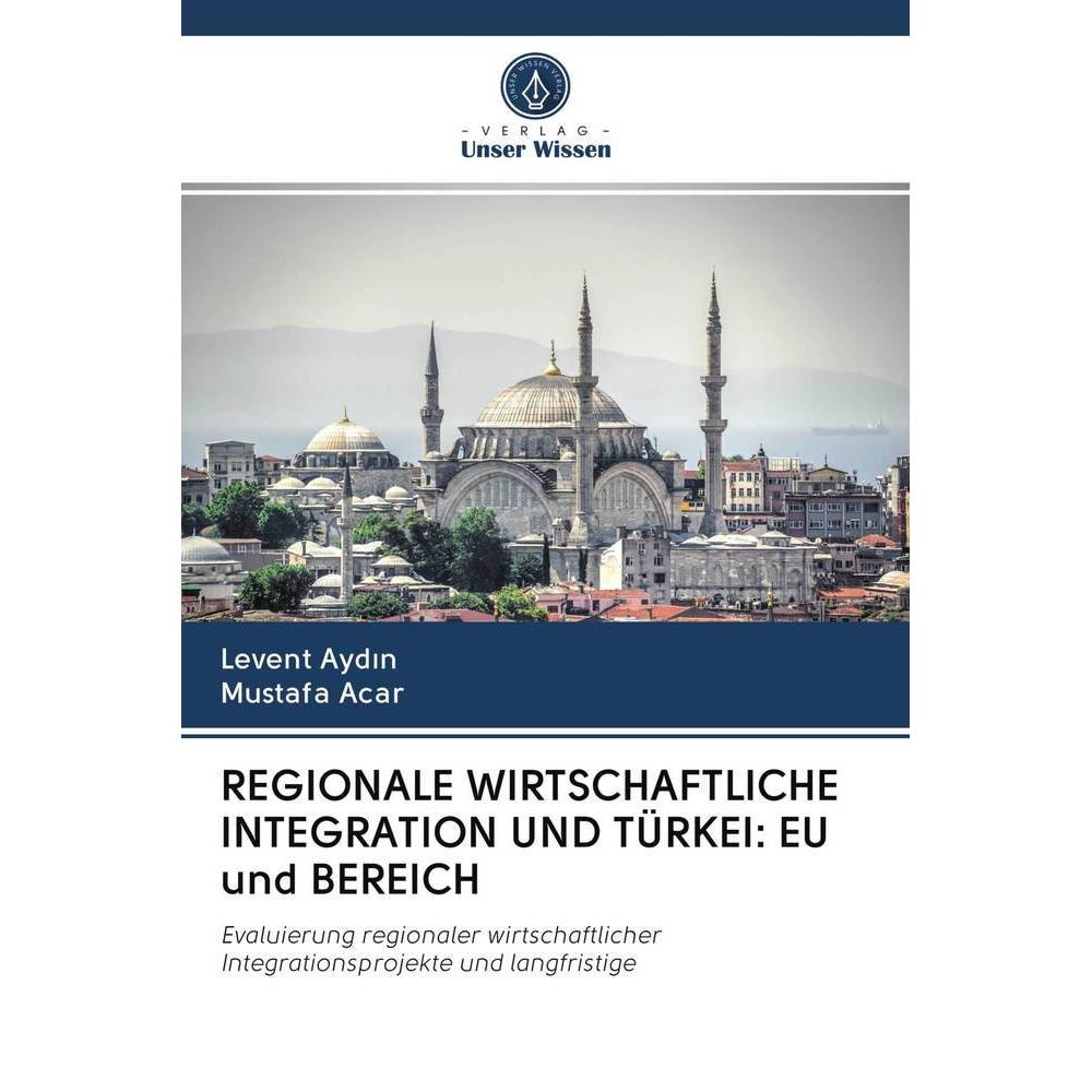 Regionale Wirtschaftliche Integration Und Türkei: Eu und Bereich, Fachbücher von Mustafa Acar, Levent Aydin